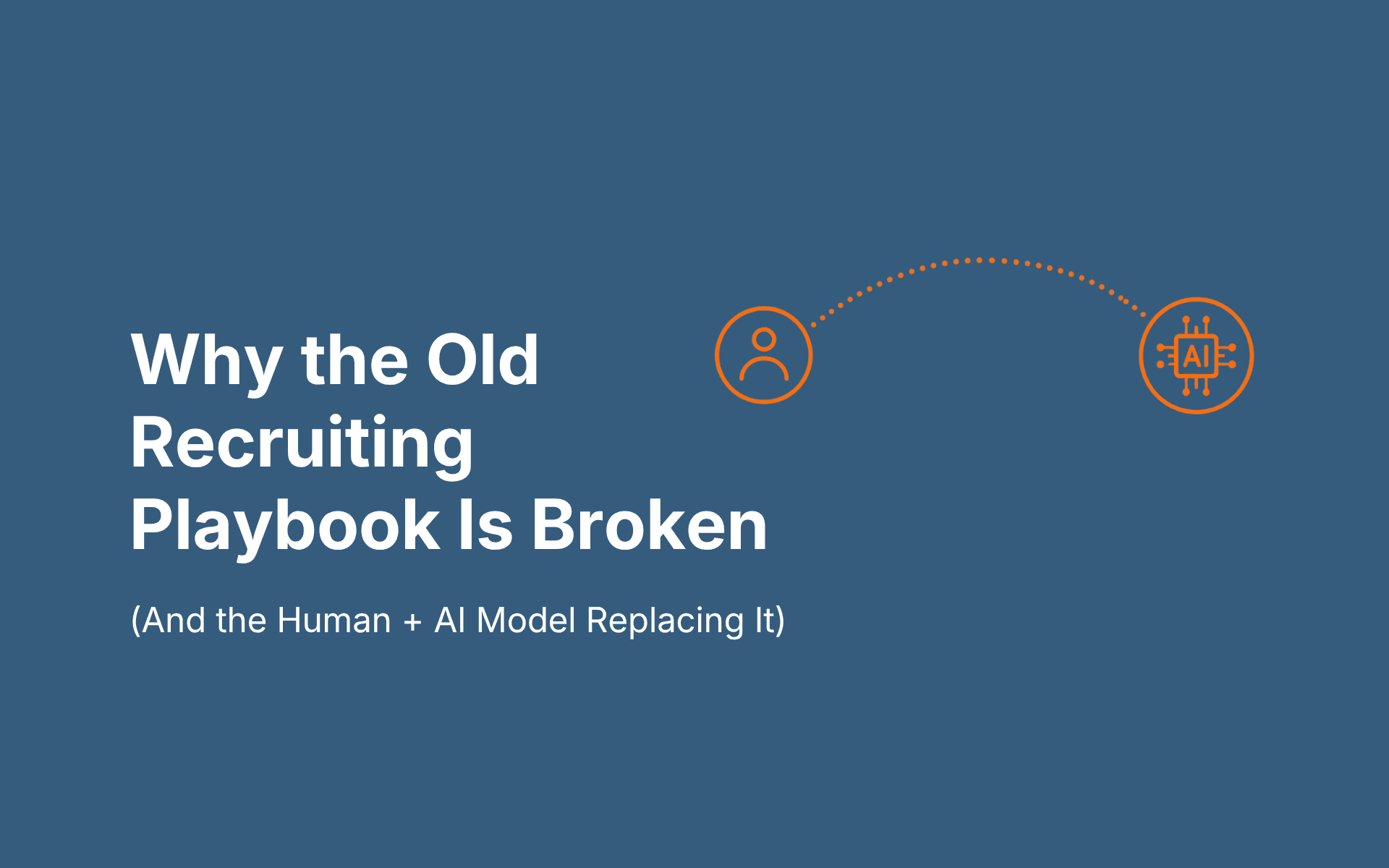 Why the Old Recruiting Playbook Is Broken (And the Human + AI Model Replacing It