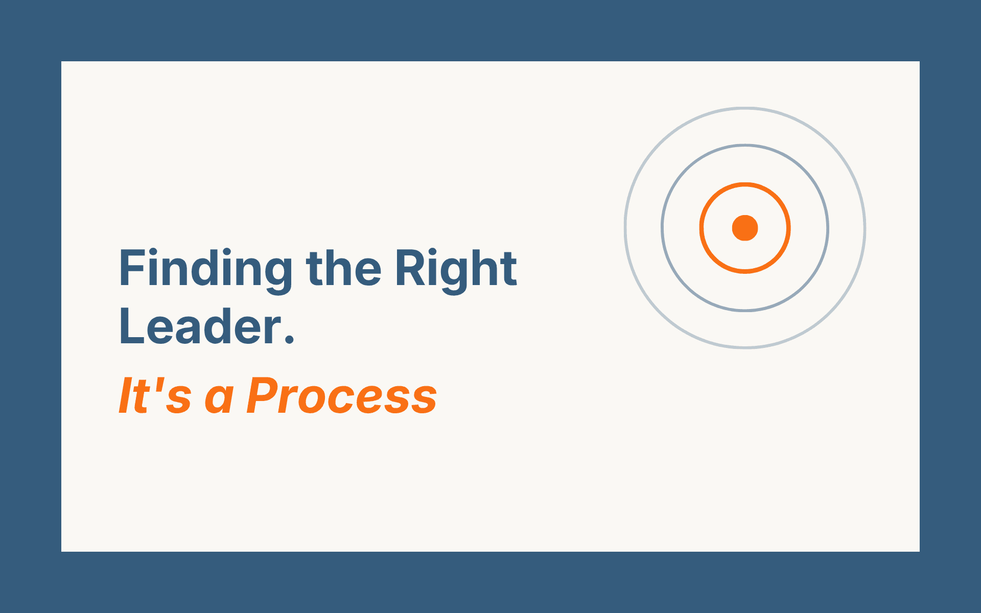 Finding the Right Leader. It's a Process.