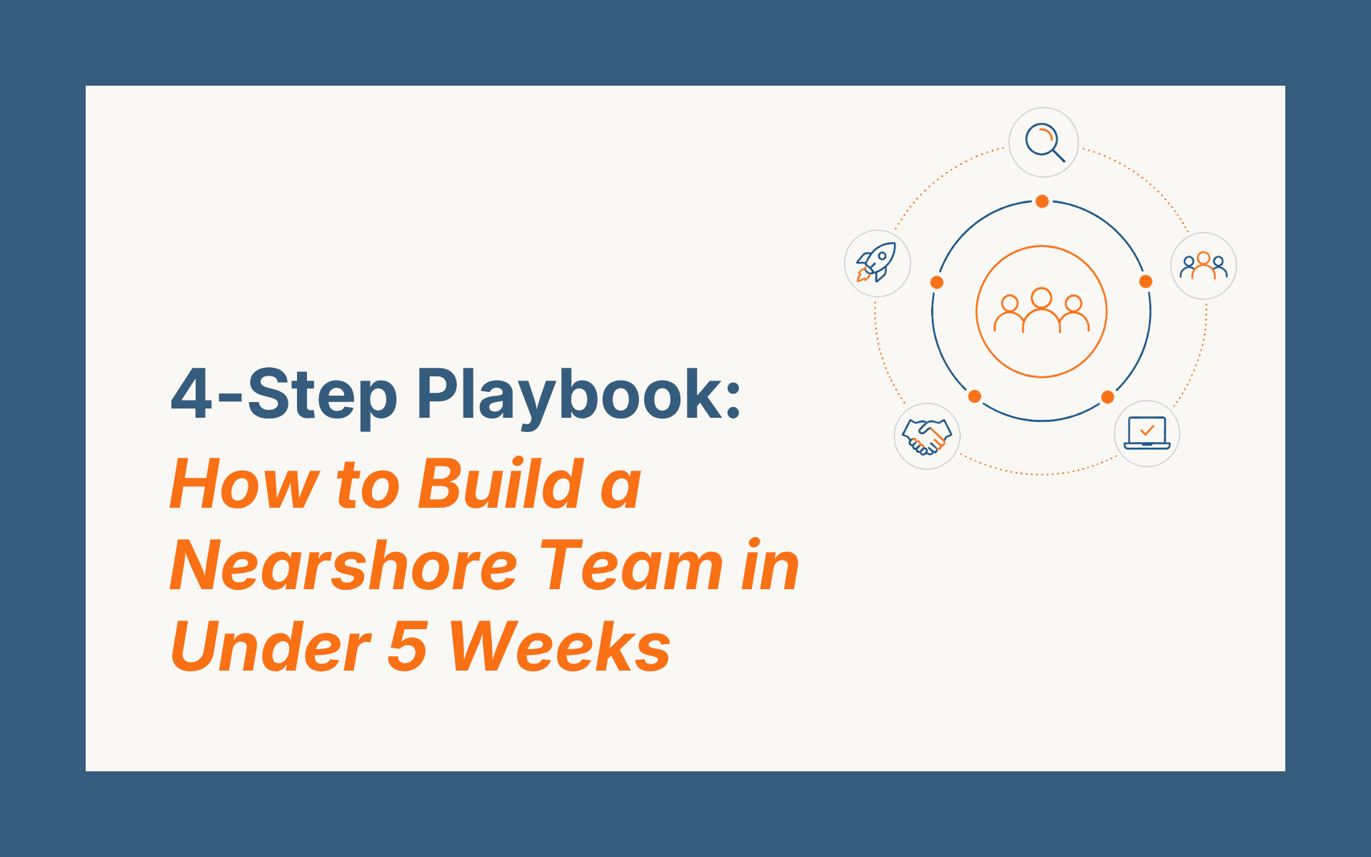 4-Step Playbook: How to Build a Nearshore Team in Under 5 Weeks