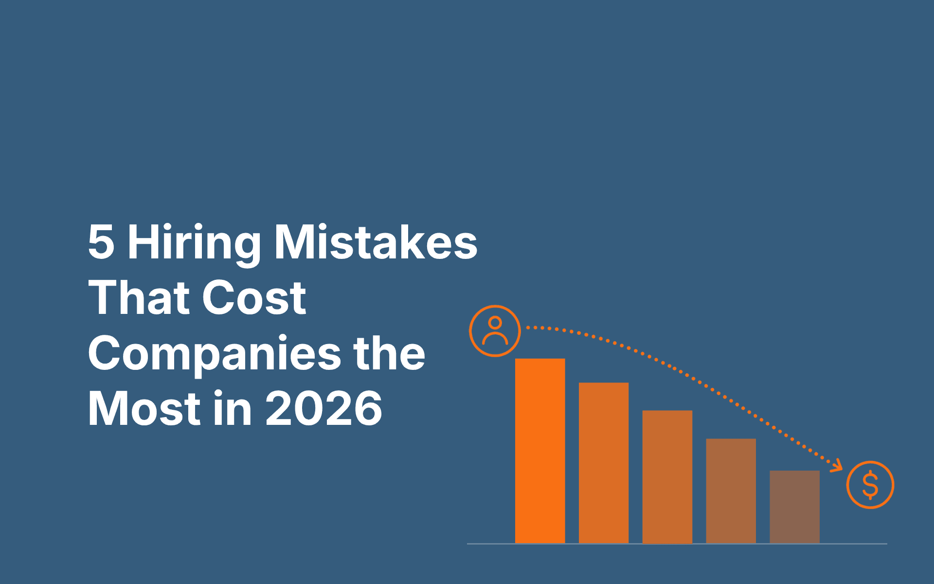 5 Hiring Mistakes That Cost Companies the Most in 2026