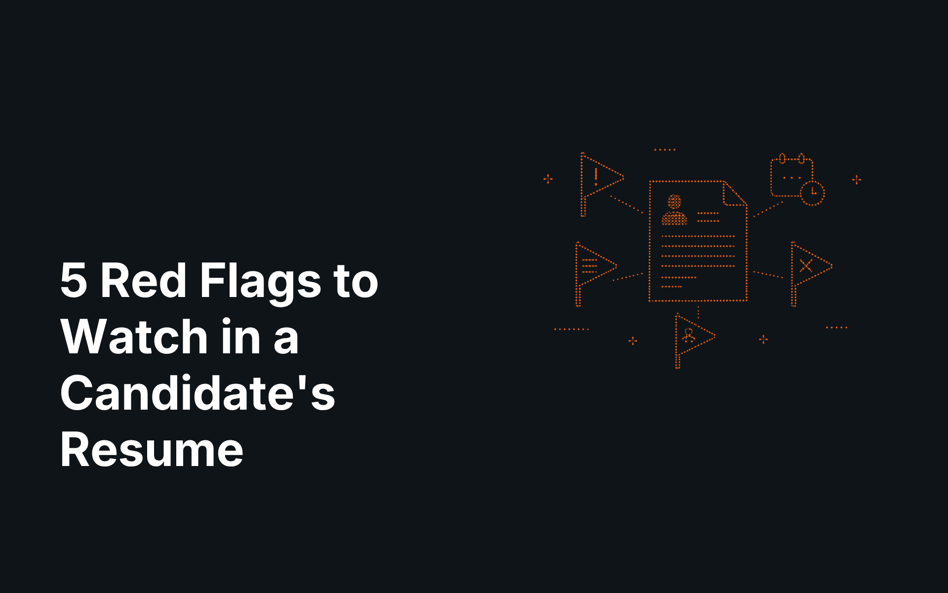 5 Red Flags to Watch in a Candidate's Resume